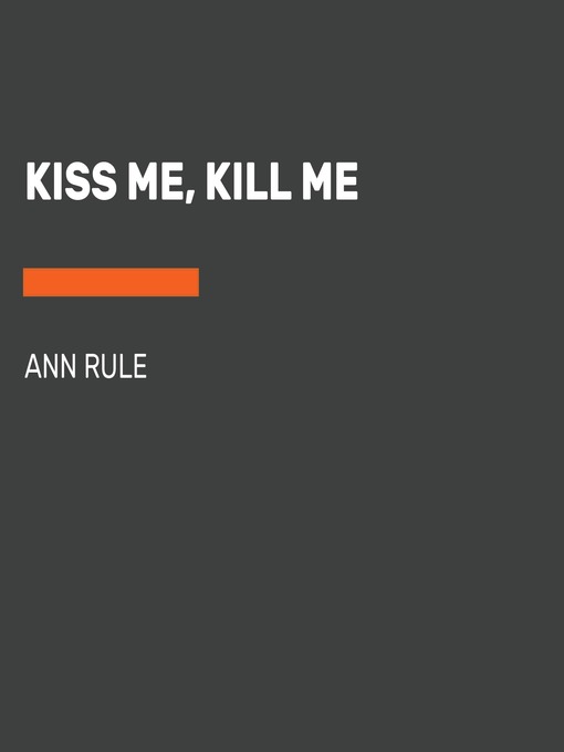 Title details for Kiss Me, Kill Me by Ann Rule - Available